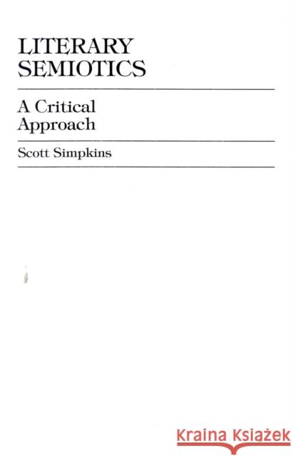 Literary Semiotics: A Critical Approach Simpkins, Scott 9780739102916 Lexington Books