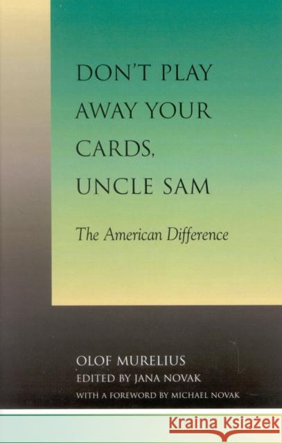 Don't Play Away Your Cards, Uncle Sam: The American Difference Murelius, Olof 9780739103142 Lexington Books