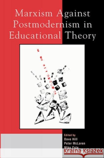 Marxism Against Postmodernism in Educational Theory Dave Hill Peter McLaren Glenn Rikowski 9780739103456