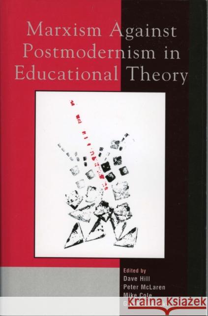 Marxism Against Postmodernism in Educational Theory Dave Hill Peter McLaren Glenn Rikowski 9780739103463 Lexington Books