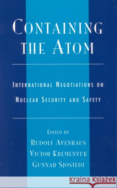 Containing the Atom: International Negotiations on Nuclear Security and Safety Avenhaus, Rudolf 9780739103876 Lexington Books