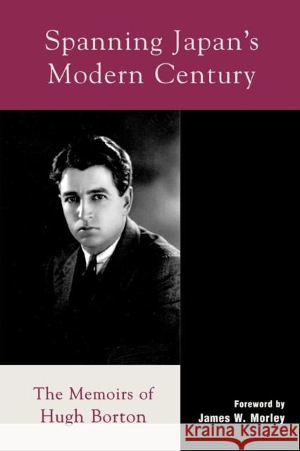 Spanning Japan's Modern Century: The Memoirs of Hugh Borton Borton, Hugh 9780739103920