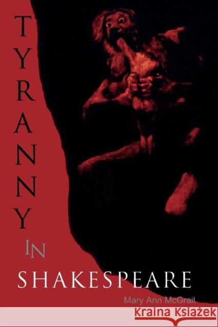 Tyranny in Shakespeare Mary Ann McGrail 9780739104781 Lexington Books