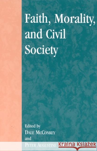 Faith, Morality, and Civil Society Peter Augustine Lawler Dale McConkey 9780739104835