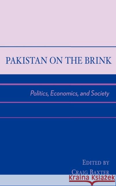 Pakistan on the Brink: Politics, Economics, and Society Baxter, Craig 9780739104989