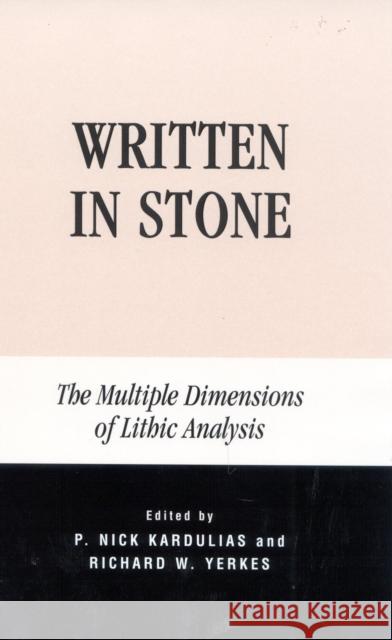 Written in Stone: The Multiple Dimensions of Lithic Analysis Kardulias, Nick P. 9780739105368 Lexington Books