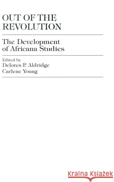 Out of the Revolution: The Development of Africana Studies Aldridge, Delores P. 9780739105474