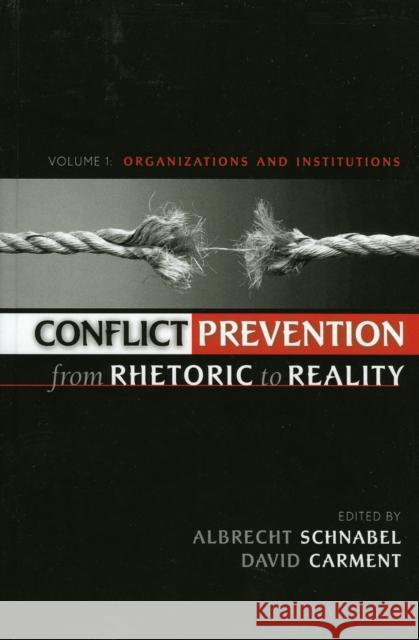Conflict Prevention from Rhetoric to Reality: Organizations and Institutions, Volume 1 Schnabel, Albrecht 9780739105498 Lexington Books