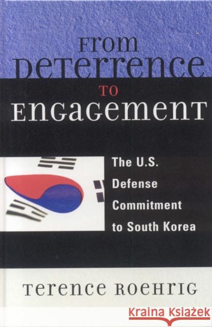 From Deterrence to Engagement: The U.S. Defense Commitment to South Korea Roehrig, Terence 9780739105603