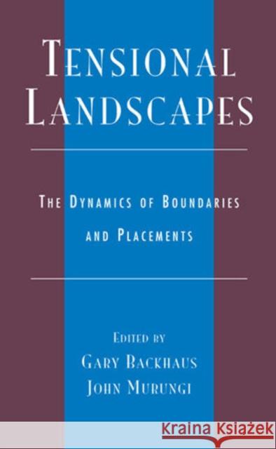 Tensional Landscapes: The Dynamics of Boundaries and Placements Backhaus, Gary 9780739105610 Lexington Books