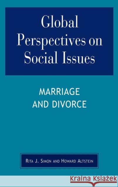 Global Perspectives on Social Issues: Marriage and Divorce Rita James Simon Howard Altstein 9780739105887 Lexington Books