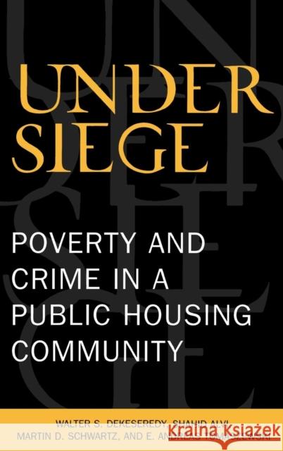 Under Siege: Poverty and Crime in a Public Housing Community Dekeseredy, Walter S. 9780739105931