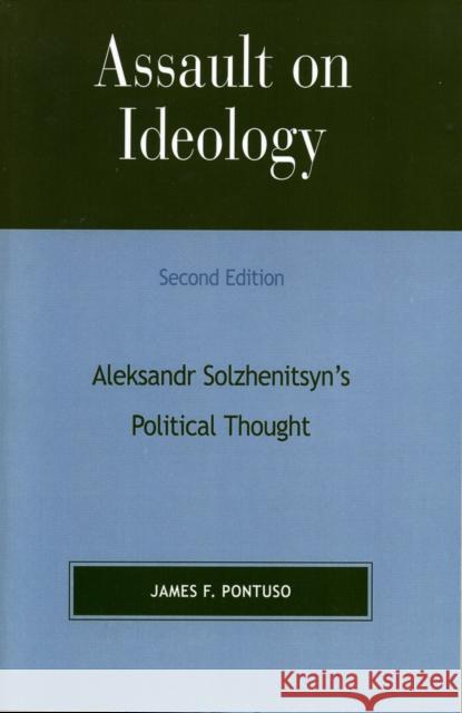 Assault on Ideology: Aleksandr Solzhenitsyn's Political Thought Pontuso, James F. 9780739105948 0