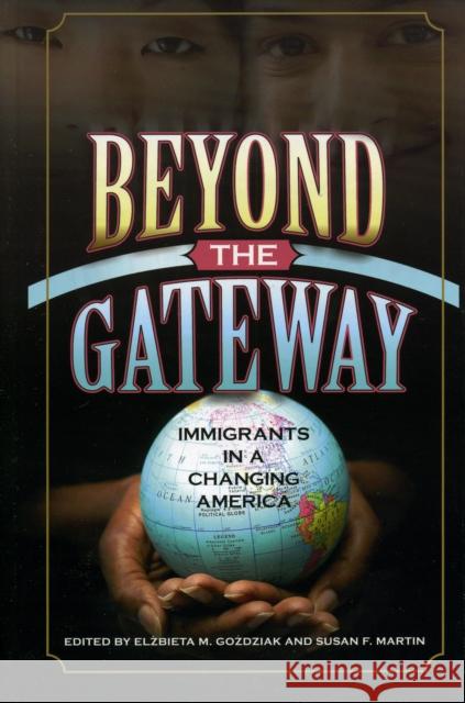 Beyond the Gateway: Immigrants in a Changing America Gozdziak, Elzbieta M. 9780739106334