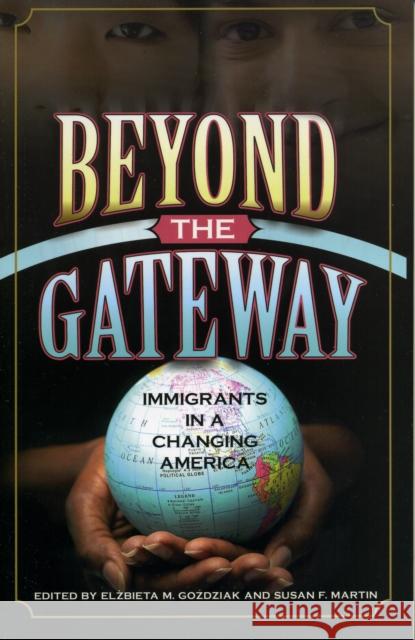 Beyond the Gateway: Immigrants in a Changing America Gozdziak, Elzbieta M. 9780739106365