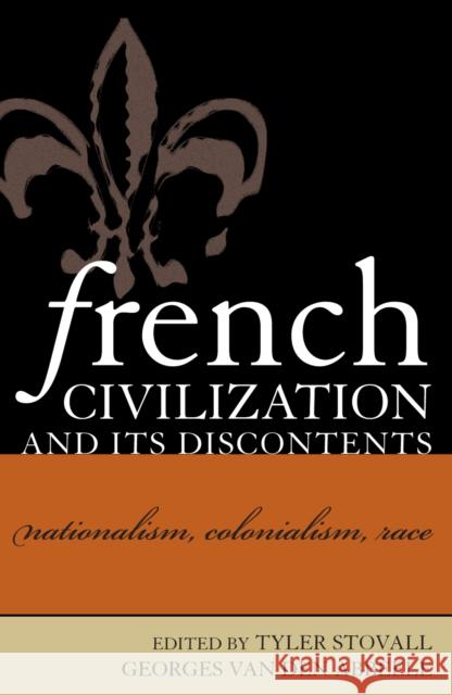 French Civilization and Its Discontents: Nationalism, Colonialism, Race Van Den Abbeele, Georges 9780739106471