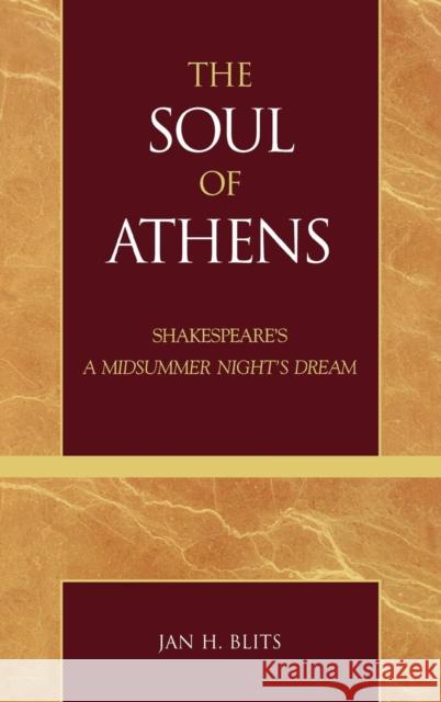 The Soul of Athens: Shakespeare's 'A Midsummer Night's Dream' Blits, Jan H. 9780739106525 Lexington Books