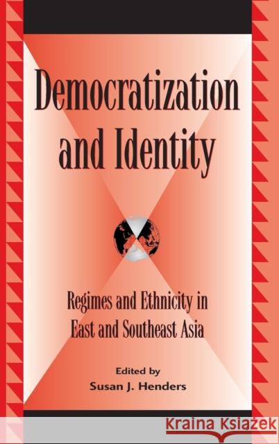 Democratization and Identity: Regimes and Ethnicity in East and Southeast Asia Henders, Susan J. 9780739106891 Lexington Books