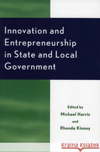 Innovation and Entrepreneurship in State and Local Government Michael Kinney Harris 9780739107058