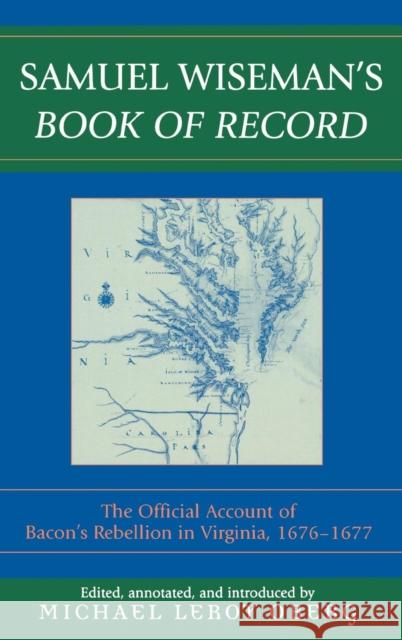 Samuel Wiseman's Book of Record: The Official Account of Bacon's Rebellion in Virginia Oberg, Michael Leroy 9780739107119