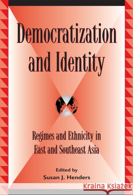 Democratization and Identity: Regimes and Ethnicity in East and Southeast Asia Henders, Susan J. 9780739107676 Lexington Books