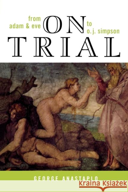On Trial: From Adam & Eve to O. J. Simpson Anastaplo, George 9780739107805 Lexington Books