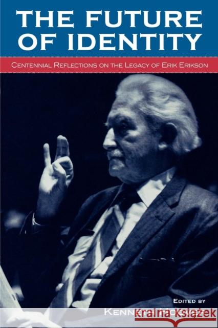 The Future of Identity: Centennial Reflections on the Legacy of Erik Erikson Hoover, Kenneth 9780739108031