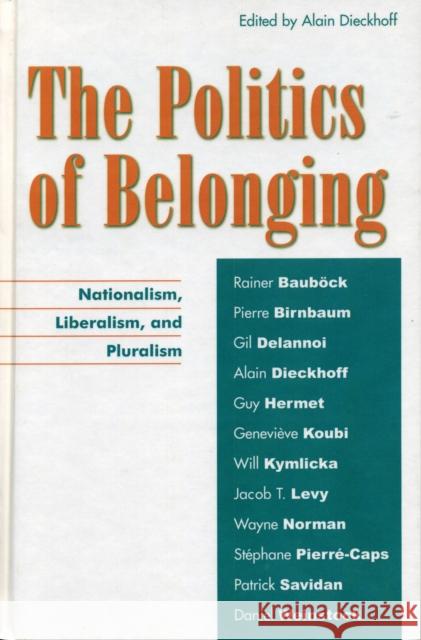 The Politics of Belonging: Nationalism, Liberalism, and Pluralism Dieckhoff, Alain 9780739108253