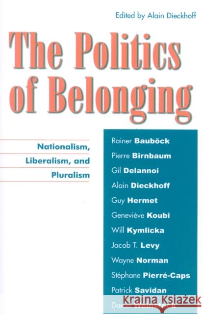 The Politics of Belonging: Nationalism, Liberalism, and Pluralism Dieckhoff, Alain 9780739108260