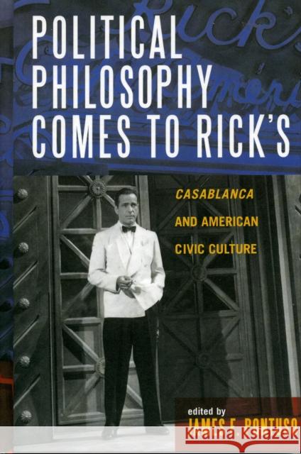 Political Philosophy Comes to Rick's: Casablanca and American Civic Culture Pontuso, James F. 9780739108321 Lexington Books