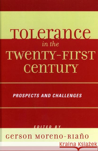 Tolerance in the 21st Century: Prospects and Challenges Moreno-Riano, Gerson 9780739108680