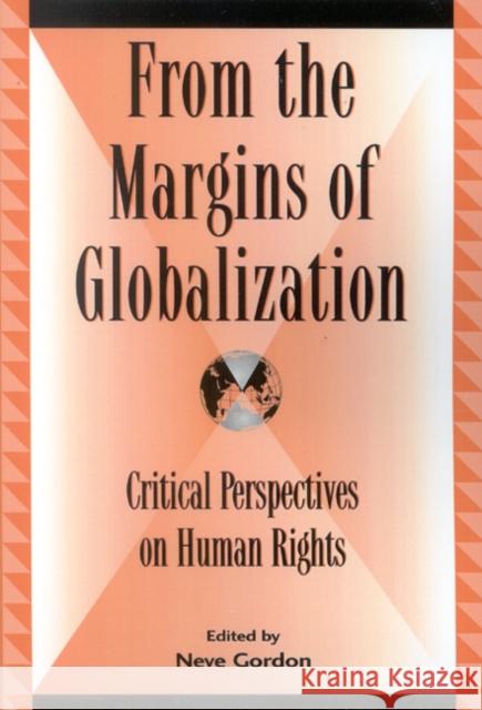 From the Margins of Globalization: Critical Perspectives on Human Rights Gordon, Neve 9780739108789 Lexington Books