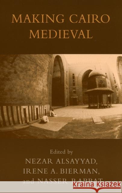 Making Cairo Medieval Alsayyad Nezar                           Nezar Alsayyad 9780739109151 Lexington Books
