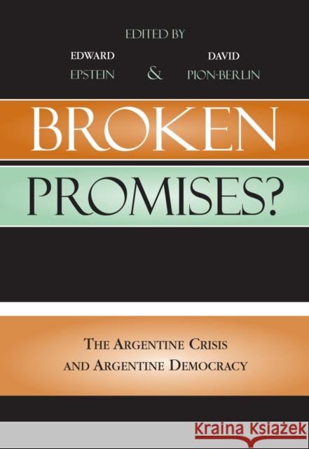 Broken Promises?: The Argentine Crisis and Argentine Democracy Epstein, Edward 9780739109281 Lexington Books