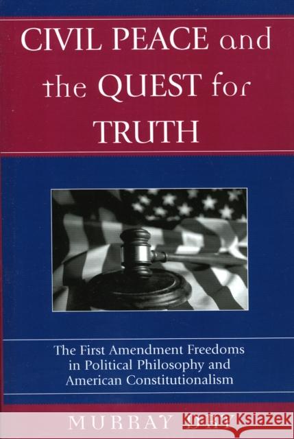 Civil Peace and the Quest for Truth: The First Amendment Freedoms in Political Philosophy and American Constitutionalism Dry, Murray 9780739109311 Lexington Books