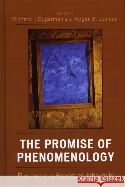 The Promise of Phenomenology: Posthumous Papers of John Wild Sugarman, Richard I. 9780739109427 Lexington Books