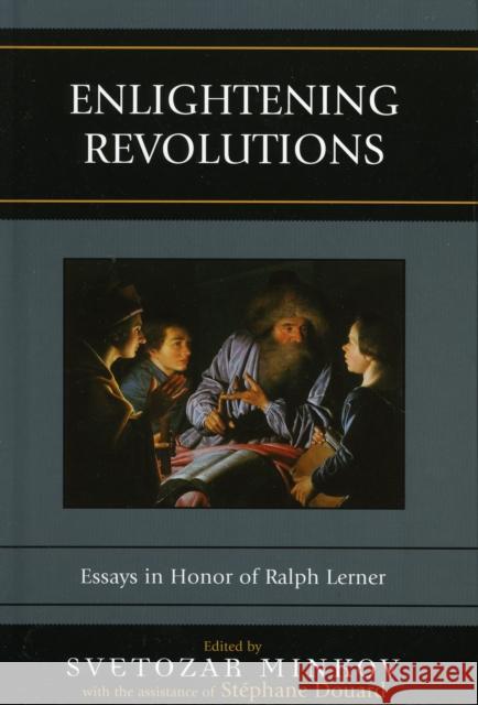 Enlightening Revolutions: Essays in Honor of Ralph Lerner Minkov, Svetozar 9780739109441