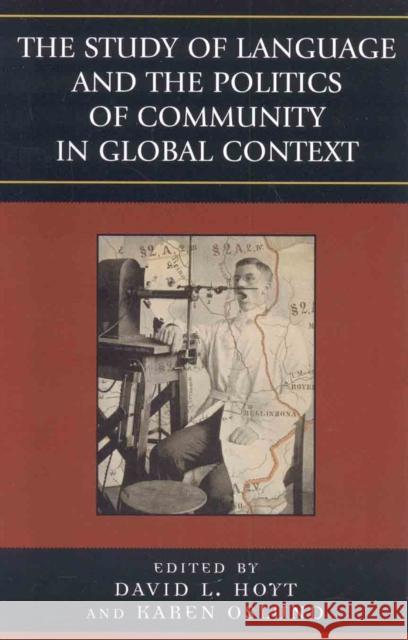 The Study of Language and the Politics of Community in Global Context, 1740-1940 David L. Hoyt Oslund Karen 9780739109557 Lexington Books