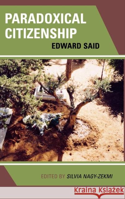 Paradoxical Citizenship: Essays on Edward Said Nagy-Zekmi, Silvia 9780739109885 Lexington Books
