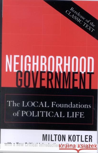 Neighborhood Government: The Local Foundations of Political Life Kotler, Milton 9780739109915 Lexington Books