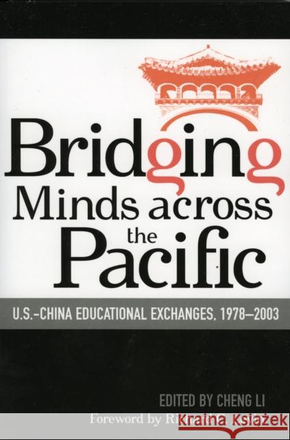Bridging Minds Across the Pacific: U.S.-China Educational Exchanges, 1978-2003 Li, Cheng 9780739109953 Lexington Books