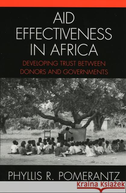 Aid Effectiveness in Africa: Developing Trust Between Donors and Governments Pomerantz, Phyllis R. 9780739110034