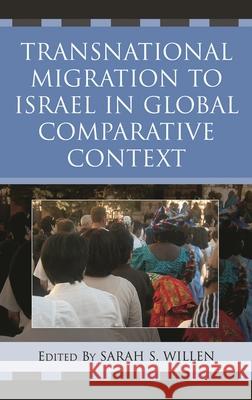 Transnational Migration to Israel in Global Comparative Context Willen Sarah                             Sarah S. Willen 9780739110676 Lexington Books