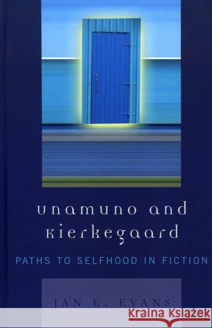 Unamuno and Kierkegaard: Paths to Selfhood in Fiction Evans, Jan E. 9780739110799 Lexington Books