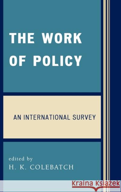 The Work of Policy: An International Survey Colebatch, H. K. 9780739111123