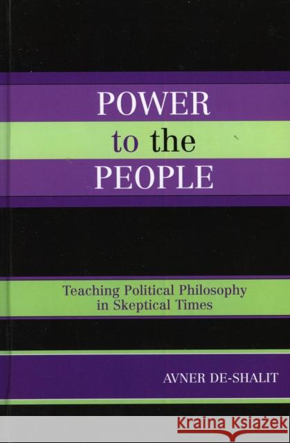 Power to the People: Teaching Political Philosophy in Skeptical Times De-Shalit, Avner 9780739111253 Lexington Books