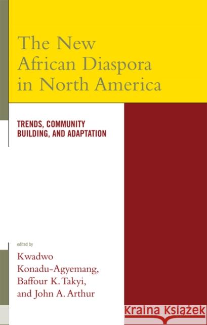 The New African Diaspora in North America: Trends, Community Building, and Adaptation Konadu-Agyemang, Kwadwo 9780739111512