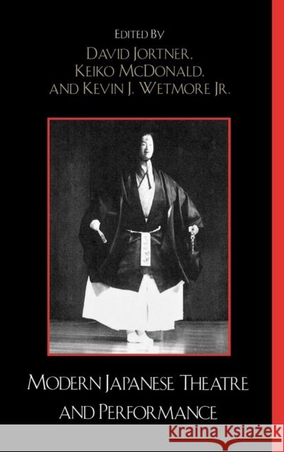 Modern Japanese Theatre and Performance David Jortner Keiko McDonald Kevin J., Jr. Wetmore 9780739111529 Lexington Books