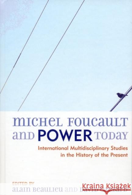 Michel Foucault and Power Today: International Multidisciplinary Studies in the History of the Present Gabbard, David a. 9780739111819