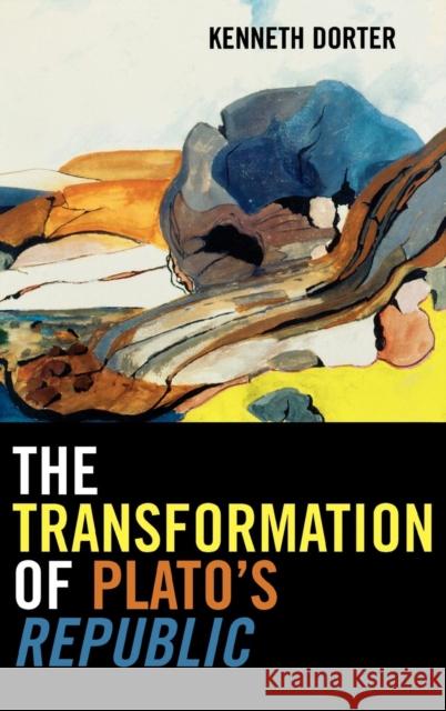 The Transformation of Plato's Republic Kenneth Dorter 9780739111871 Lexington Books